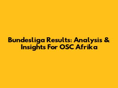 Bundesliga Results: Analysis & Insights For OSC Afrika
