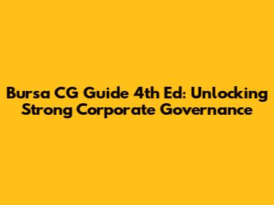 Bursa CG Guide 4th Ed: Unlocking Strong Corporate Governance