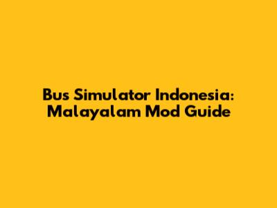 Bus Simulator Indonesia: Malayalam Mod Guide
