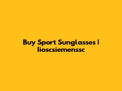 Buy Sport Sunglasses | Iioscsiemenssc