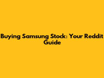 Buying Samsung Stock: Your Reddit Guide