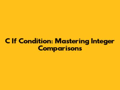 C If Condition: Mastering Integer Comparisons