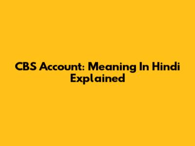 CBS Account: Meaning In Hindi Explained