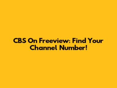 CBS On Freeview: Find Your Channel Number!