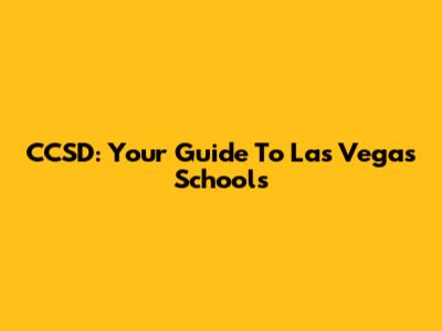CCSD: Your Guide To Las Vegas Schools