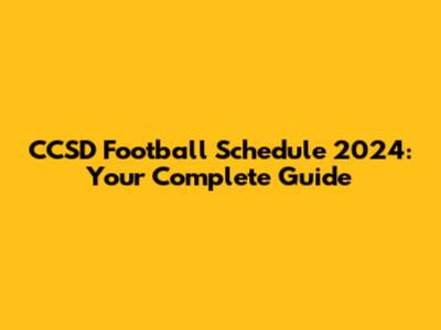 CCSD Football Schedule 2024: Your Complete Guide