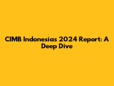 CIMB Indonesia's 2024 Report: A Deep Dive