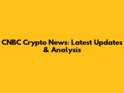 CNBC Crypto News: Latest Updates & Analysis