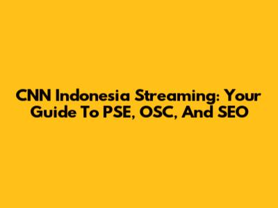 CNN Indonesia Streaming: Your Guide To PSE, OSC, And SEO