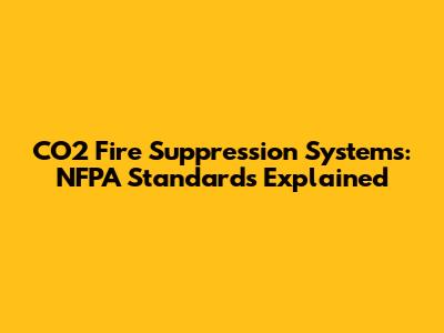 CO2 Fire Suppression Systems: NFPA Standards Explained