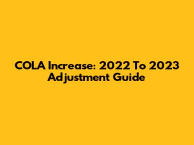 COLA Increase: 2022 To 2023 Adjustment Guide