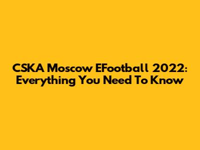 CSKA Moscow EFootball 2022: Everything You Need To Know