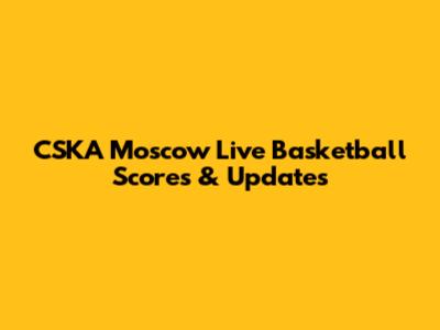 CSKA Moscow Live Basketball Scores & Updates