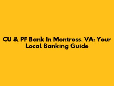 CU & PF Bank In Montross, VA: Your Local Banking Guide