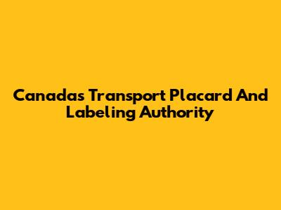 Canada's Transport Placard And Labeling Authority