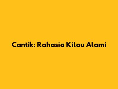 Cantik: Rahasia Kilau Alami