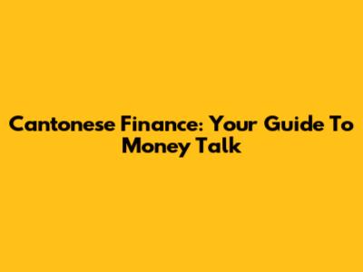Cantonese Finance: Your Guide To Money Talk