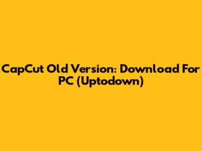 CapCut Old Version: Download For PC (Uptodown)