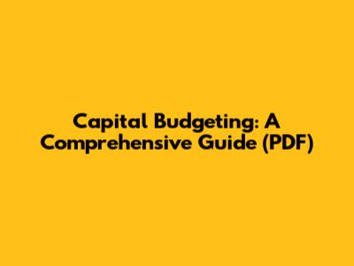 Capital Budgeting: A Comprehensive Guide (PDF)