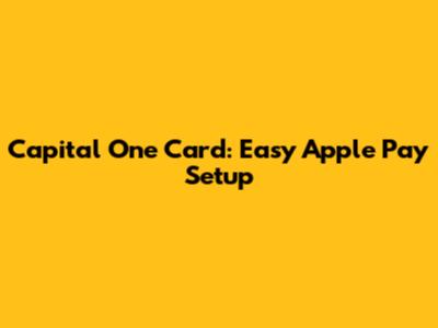 Capital One Card: Easy Apple Pay Setup
