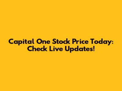 Capital One Stock Price Today: Check Live Updates!