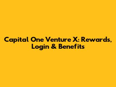 Capital One Venture X: Rewards, Login & Benefits
