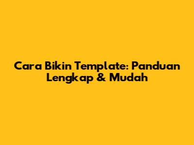 Cara Bikin Template: Panduan Lengkap & Mudah