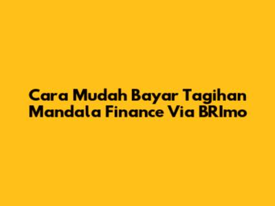 Cara Mudah Bayar Tagihan Mandala Finance Via BRImo