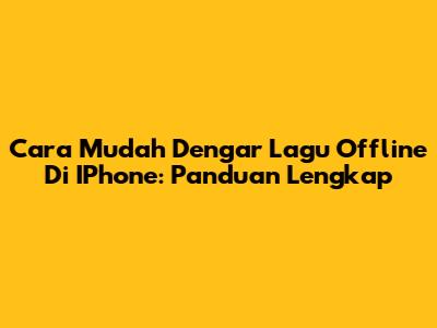 Cara Mudah Dengar Lagu Offline Di IPhone: Panduan Lengkap