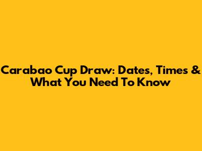 Carabao Cup Draw: Dates, Times & What You Need To Know
