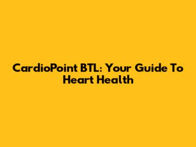 CardioPoint BTL: Your Guide To Heart Health