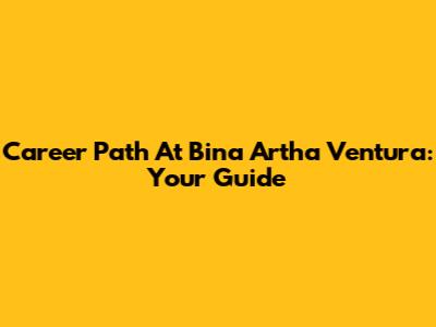 Career Path At Bina Artha Ventura: Your Guide