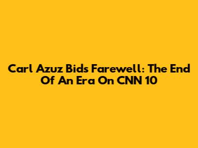 Carl Azuz Bids Farewell: The End Of An Era On CNN 10