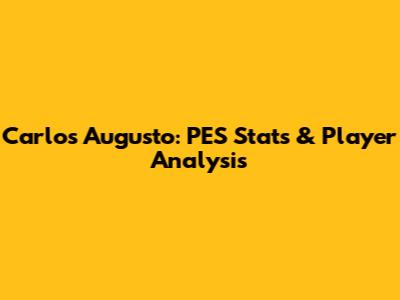 Carlos Augusto: PES Stats & Player Analysis