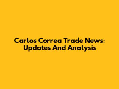 Carlos Correa Trade News: Updates And Analysis