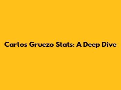 Carlos Gruezo Stats: A Deep Dive