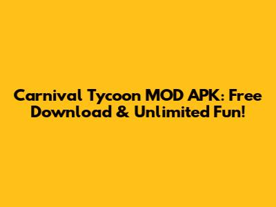 Carnival Tycoon MOD APK: Free Download & Unlimited Fun!