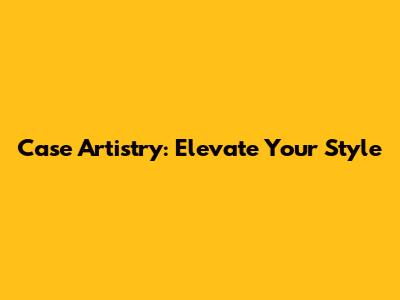 Case Artistry: Elevate Your Style
