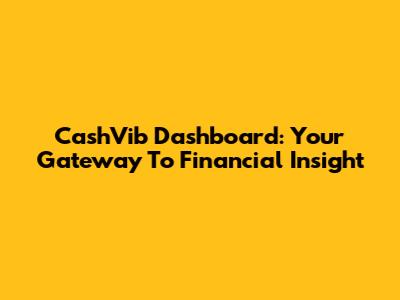 CashVib Dashboard: Your Gateway To Financial Insight