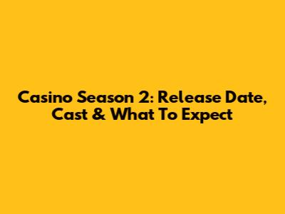Casino Season 2: Release Date, Cast & What To Expect