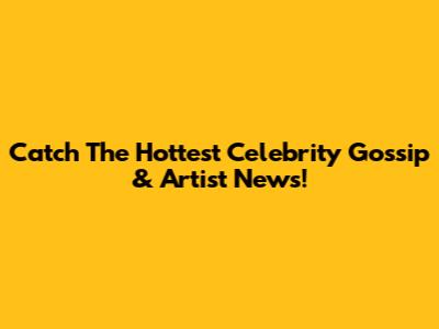 Catch The Hottest Celebrity Gossip & Artist News!