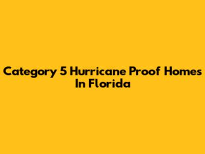 Category 5 Hurricane Proof Homes In Florida