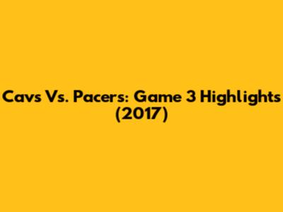 Cavs Vs. Pacers: Game 3 Highlights (2017)