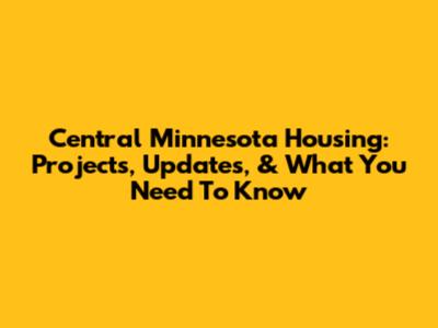 Central Minnesota Housing: Projects, Updates, & What You Need To Know