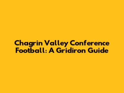 Chagrin Valley Conference Football: A Gridiron Guide