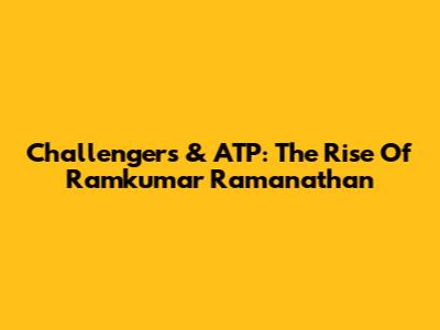 Challengers & ATP: The Rise Of Ramkumar Ramanathan