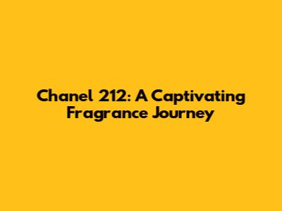 Chanel 212: A Captivating Fragrance Journey