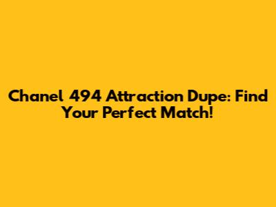 Chanel 494 Attraction Dupe: Find Your Perfect Match!