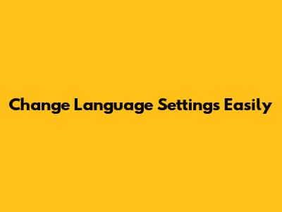Change Language Settings Easily