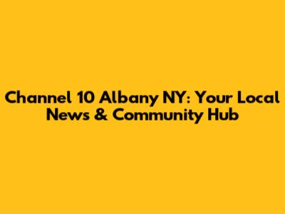 Channel 10 Albany NY: Your Local News & Community Hub